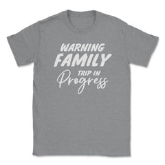 Funny Warning Family Trip In Progress Reunion Vacation graphic Unisex - Grey Heather