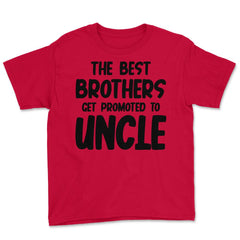 Funny The Best Brothers Get Promoted To Uncle Pregnancy product Youth - Red