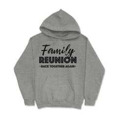 Family Reunion Gathering Parties Back Together Again design Hoodie - Grey Heather
