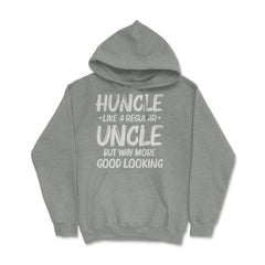 Funny Huncle Like A Regular Uncle Way More Good Looking print Hoodie - Grey Heather