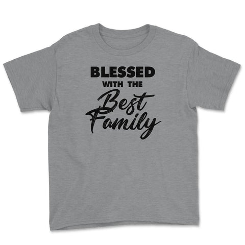 Family Reunion Relatives Blessed With The Best Family design Youth Tee - Grey Heather