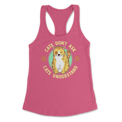 Cats Don’t Ask Cats Understand Funny Design for Kitty Lovers product