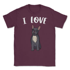 Funny I Love Frenchies French Bulldog Cute Dog Lover graphic Unisex - Maroon