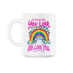 No Matter Who You Love We Love You LGBT Parents Pride product - 11oz Mug - White