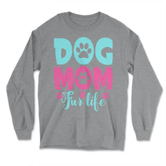 Dog Mom Fur Life Fur Mom for Women product - Long Sleeve T-Shirt - Grey Heather