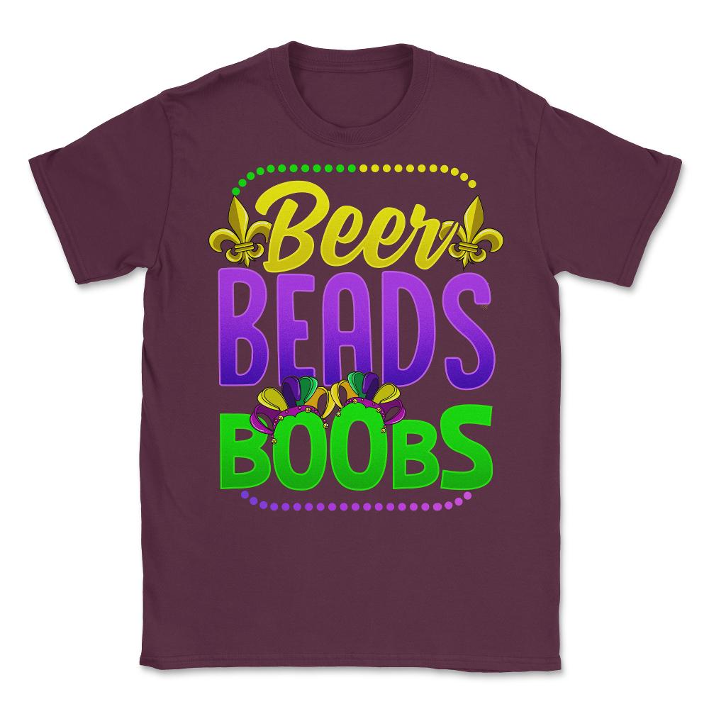 Beer Beads and Boobs Mardi Gras Funny Gift print Unisex T-Shirt - Maroon