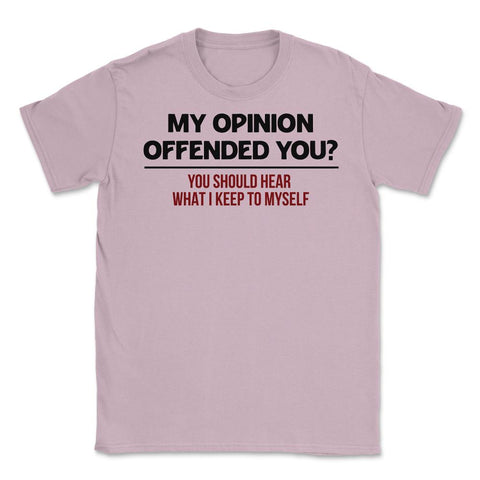 Funny My Opinion Offended You Sarcastic Coworker Humor graphic Unisex - Light Pink