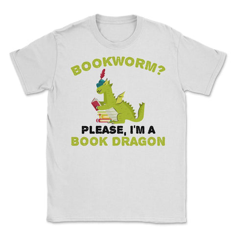 Funny Bookworm Please I'm A Book Dragon Reading Lover graphic Unisex - White