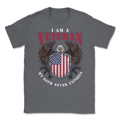 I am a Veteran My Oath Never Expires Patriotic Veteran print Unisex - Smoke Grey