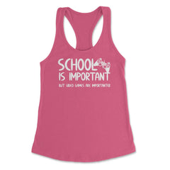 Funny School Is Important Video Games Importanter Gamer Gag design - Hot Pink