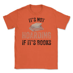 Funny Bookworm Saying It's Not Hoarding If It's Books Humor design - Orange