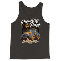 Farming Quotes - Plowing The Past, Sowing The Future graphic - Tank Top - Black