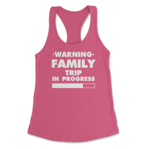 Funny Warning Family Trip In Progress Reunion Vacation design Women's - Hot Pink
