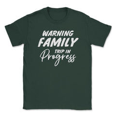 Funny Warning Family Trip In Progress Reunion Vacation graphic Unisex - Forest Green