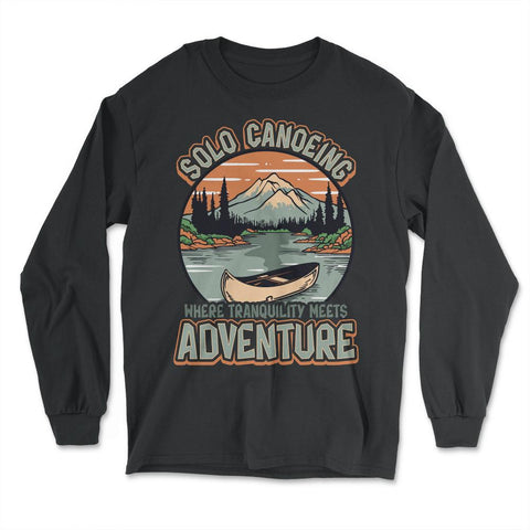 Solo Canoeing Where Tranquility Meets Adventure Canoeing graphic - Long Sleeve T-Shirt - Black