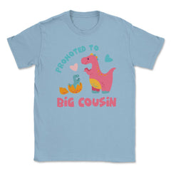 Funny Promoted To Big Cousin Cute Dinosaurs Family print Unisex - Light Blue
