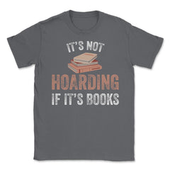 Funny Bookworm Saying It's Not Hoarding If It's Books Humor graphic - Smoke Grey