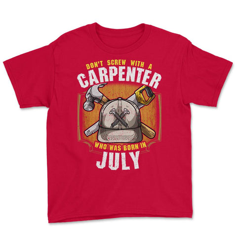 Don't Screw with A Carpenter Who Was Born in July design Youth Tee - Red