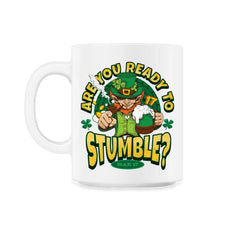 St Patrick’s Are You Ready to Stumble? Leprechaun Funny graphic - 11oz Mug - White