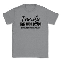 Family Reunion Gathering Parties Back Together Again design Unisex - Grey Heather