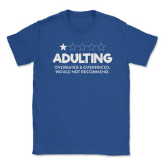 Funny Adulting Overrated Overpriced Sarcastic Humor graphic Unisex - Royal Blue