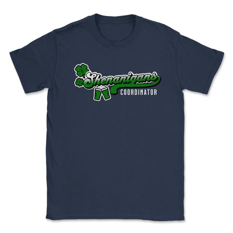 St. Patrick's Day Funny Shenanigans Coordinator design Unisex T-Shirt - Navy