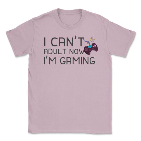 Funny Gamer Humor Can't Adult Now I'm Gaming Controller print Unisex - Light Pink