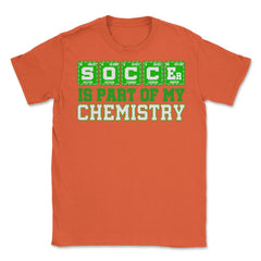 Soccer is Part of My Chemistry Periodic Table of Elements graphic - Orange