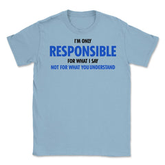 Funny Only Responsible For What I Say Sarcastic Coworker Gag graphic - Light Blue
