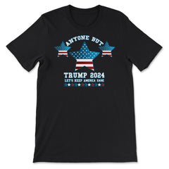 Anyone but Trump 2024 Let’s Keep America Sane design - Premium Unisex T-Shirt - Black