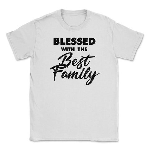 Family Reunion Relatives Blessed With The Best Family design Unisex - White