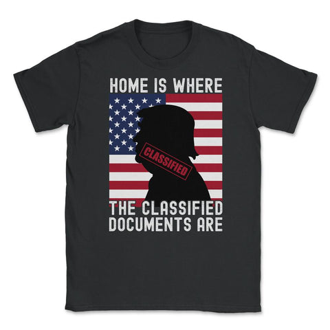 Anti-Trump Home Is Where The Classified Documents Are design Unisex - Black