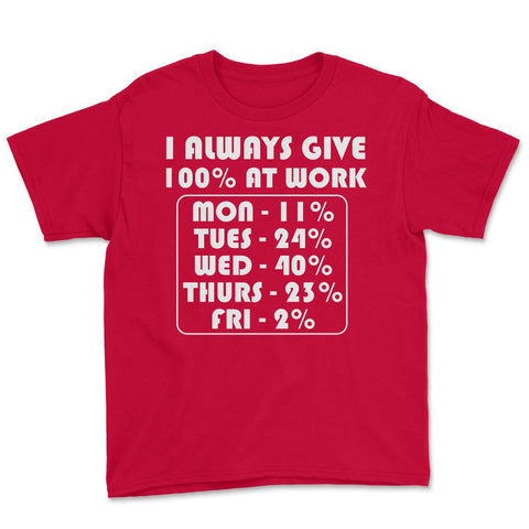 Funny Sarcastic Coworker I Always Give 100% At Work Gag design Youth - Red