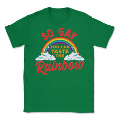 So Gay You Can Taste the Rainbow Gay Pride Funny Gift print Unisex - Green