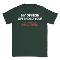 Funny My Opinion Offended You Sarcastic Coworker Humor print Unisex - Forest Green