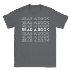 Funny Read A Book Librarian Bookworm Reading Lover print Unisex - Smoke Grey