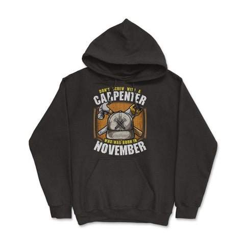 Don't Screw with A Carpenter Who Was Born in November design Hoodie - Black