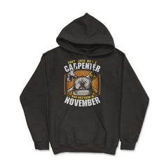 Don't Screw with A Carpenter Who Was Born in November design Hoodie - Black