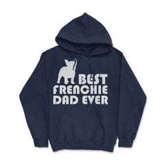 Funny French Bulldog Best Frenchie Dad Ever Dog Lover print Hoodie - Navy