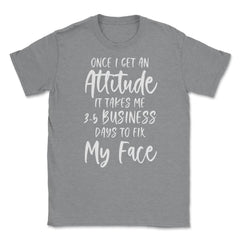 Funny Once I Get An Attitude It Takes Me Sarcastic Humor product - Grey Heather