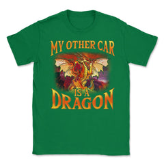 My Other Car is a Dragon Hilarious Art For Fantasy Fans print Unisex - Green