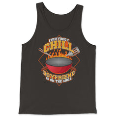 Everybody Chill Boyfriend is On The Grill Quote product - Tank Top - Black