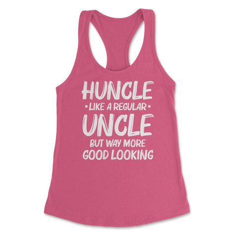 Funny Huncle Like A Regular Uncle Way More Good Looking print Women's - Hot Pink