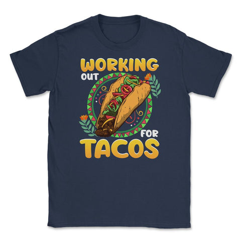 Working Out for Tacos Hilarious Cinco de Mayo print Unisex T-Shirt - Navy