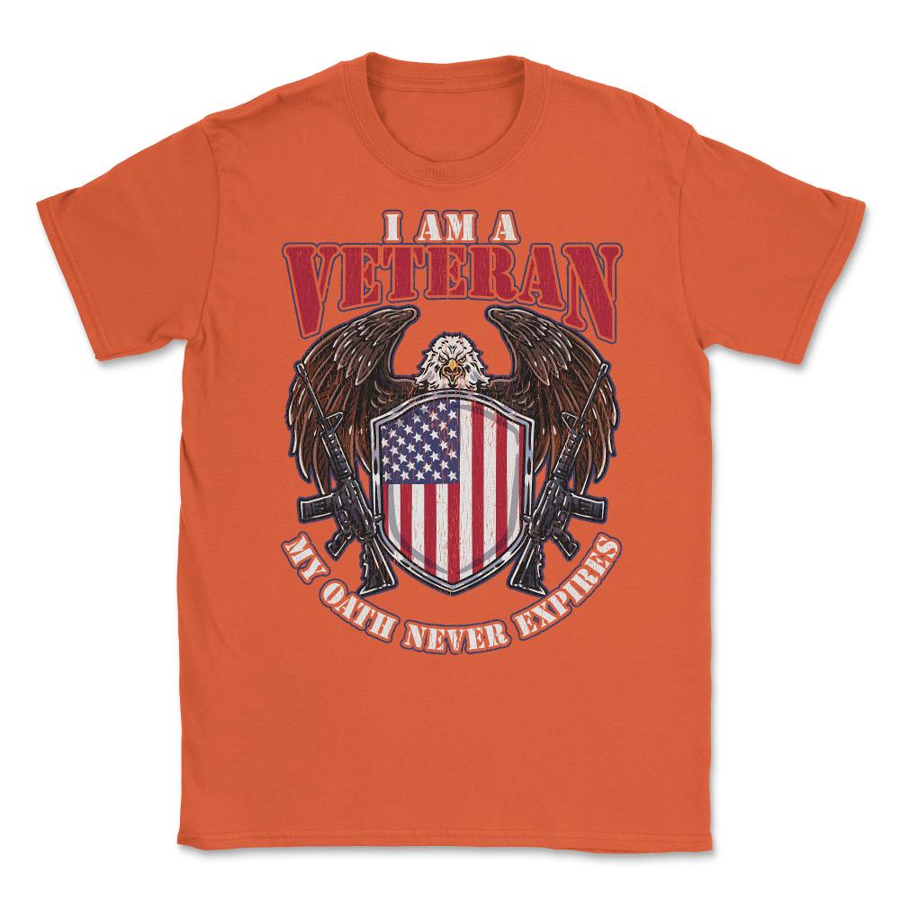 I am a Veteran My Oath Never Expires Patriotic Veteran print Unisex - Orange