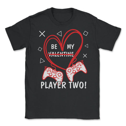 Be My Player Two! Funny Valentines Day graphic Unisex T-Shirt - Black