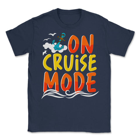 Cruise Vacation or Summer Getaway On Cruise Mode print Unisex T-Shirt - Navy