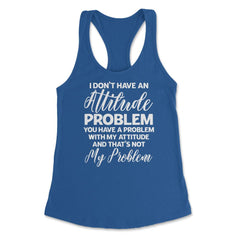Funny I Don't Have An Attitude Problem Sarcastic Humor graphic - Royal