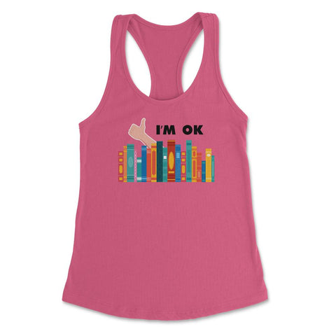 Funny Books I'm Ok Reading Library Book Collection Bookworm graphic - Hot Pink