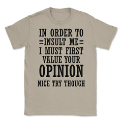Funny In Order To Insult Me Must Value Your Opinion Sarcasm print - Cream